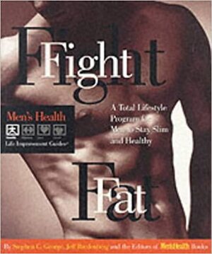 Fight Fat: A Total Lifestyle Program for Men to Stay Slim and Healthy by Jeff Bredenberg, Stephen C. George