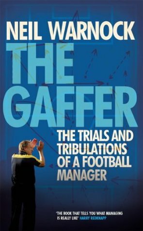 The Gaffer: The Trials and Tribulations of a Football Manager by Neil Warnock