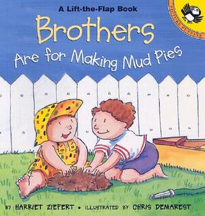 Brothers Are for Making Mud Pies by Harriet Ziefert