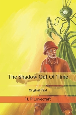 The Shadow Out Of Time: Original Text by H.P. Lovecraft
