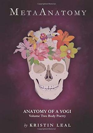 MetaAnatomy Anatomy of a Yogi Volume Two Body Poetry by Kristin Leal