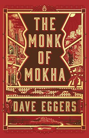 The Monk of Mokha by Dave Eggers, Dave Eggers