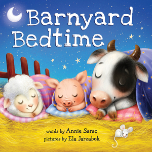 Barnyard Bedtime by Annie Sarac