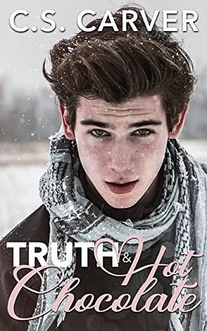 Truth & Hot Chocolate by C.S. Carver, C.S. Carver