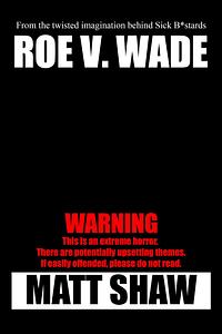 Roe. V. Wade by Matt Shaw