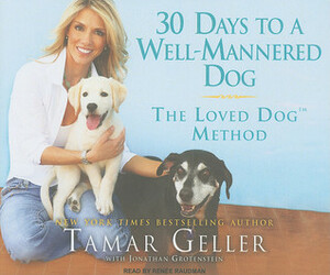 30 Days to a Well-Mannered Dog: The Loved Dog Method by Jonathan Grotenstein, Tamar Geller