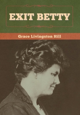 Exit Betty by Grace Livingston Hill