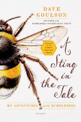 A Sting in the Tale: My Adventures with Bumblebees by Dave Goulson