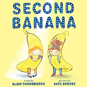 Second Banana by Blair Thornburgh, Kate Berube