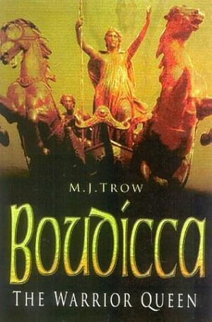 Boudicca: The Warrior Queen by M.J. Trow