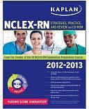 Kaplan NCLEX-RN 2012-2013 Strategies, Practice, and Review WITH CD-ROM by Kaplan