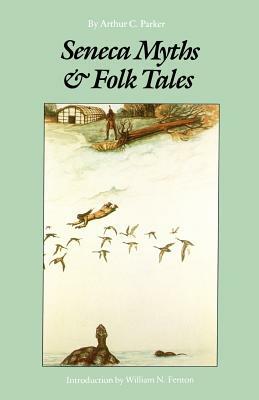 Seneca Myths and Folk Tales by Arthur C. Parker