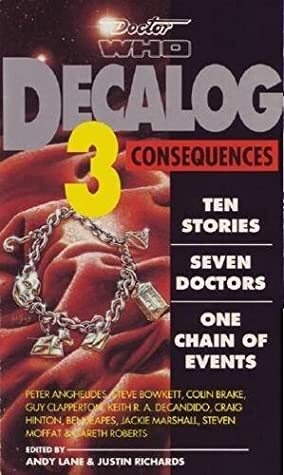 Decalog 3: Consequences by Jackie Marshall, Colin Brake, Andy Lane, Steven Moffat, Guy Clapperton, Keith R. A. DeCandido, Justin Richards, Gareth Roberts, Craig Hinton, Ben Jeapes, Stephen Bowkett, Peter Anghelides