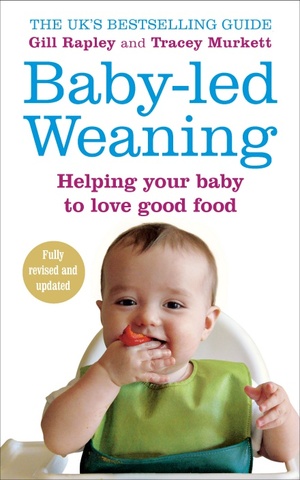 Baby-led Weaning: Helping Your Baby to Love Good Food by Gill Rapley