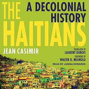 The Haitians: A Decolonial History by Jean Casimir