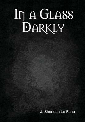 In a Glass Darkly by J. Sheridan Le Fanu