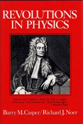 Revolutions in Physics by Richard J. Noer, Barry M. Casper