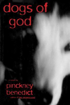 Dogs of God by Pinckney Benedict
