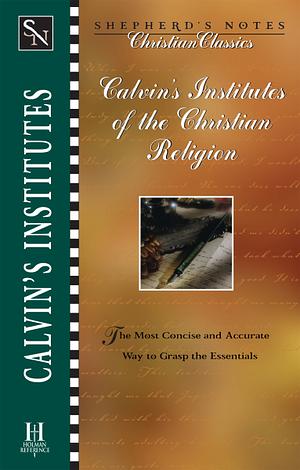 Calvin's Institutes of the Christian Religion by Kirk Freeman, Mark DeVries