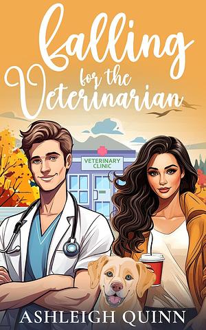 Falling for the Veterinarian by Ashleigh Quinn