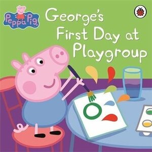 Peppa Pig: George's First Day at Playgroup by Neville Astley, Mark Baker