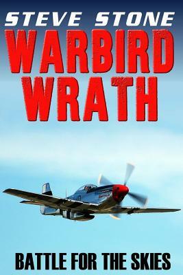 Warbird Wrath: Battle for the Skies by Steve Stone