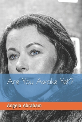 Are You Awake Yet? by Angela Abraham
