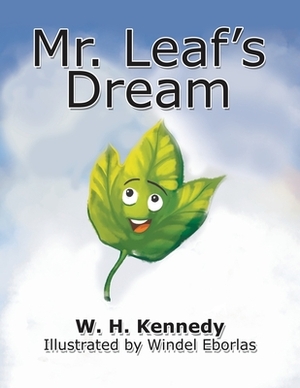 Mr. Leaf's Dream: If Mr. Leaf Can Do It, Why Can't You? by W. H. Kennedy