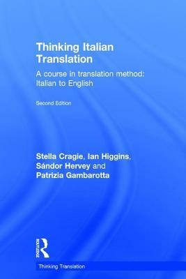 Thinking Italian Translation: A course in translation method: Italian to English by Ian Higgins, Stella Cragie, Sándor Hervey