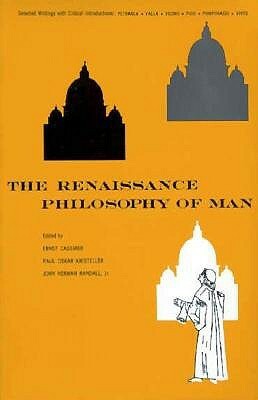 The Renaissance Philosophy of Man: Petrarca, Valla, Ficino, Pico, Pomponazzi, Vives by William Henry Hay, Josephine L. Burroughs, Hans Nachod, Paul Oskar Kristeller, John Herman Randall, Elizabeth Livermore Forbes, Nancy Lenkeith, Ernst Cassirer, Charles Edward Trinkaus