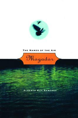 Mogador: The Names of the Air by Alberto Ruy Sánchez