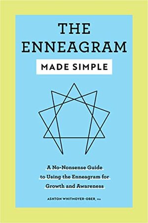 The Enneagram Made Simple: A No-Nonsense Guide to Using the Enneagram for Growth and Awareness by Ashton Whitmoyer-Ober