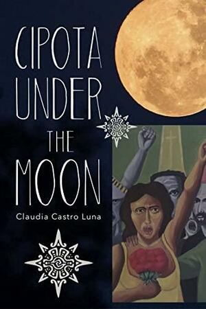 Cipota Under the Moon: Poems by Claudia Castro Luna