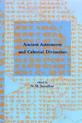 Ancient Astronomy and Celestial Divination by N.M. Swerdlow