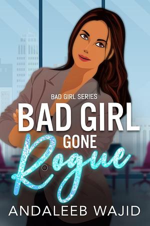 Bad Girl Gone Rogue: A Passionate and Funny Enemies to Lovers Story by Andaleeb Wajid, Andaleeb Wajid