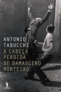 A Cabeça Perdida de Damasceno Monteiro by Antonio Tabucchi