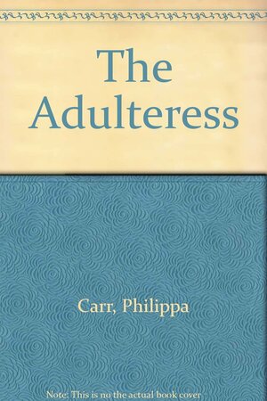 The Adultress by Philippa Carr, Victoria Holt
