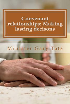 Convenant relationships: Making lasting decisons by Gary Tate