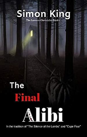 The Final Alibi (The Lawson Chronicles Book 1): A Dark Psychological Thriller Series by Simon King