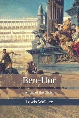 Ben-Hur: A Tale of the Christ by Lew Wallace