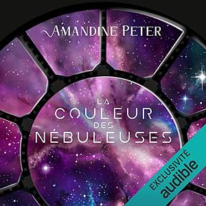 La Couleur Des Nébuleuses by Amandine Peter