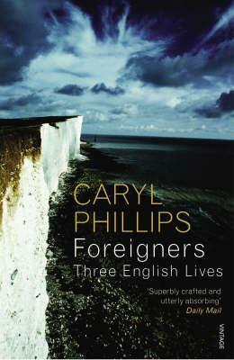 Foreigners: Three English Lives by Caryl Phillips