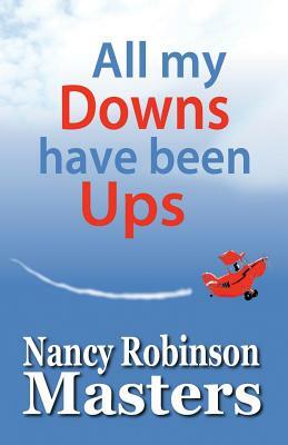 All My Downs Have Been Ups by Nancy Robinson Masters
