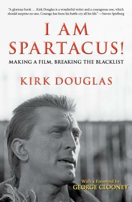 I Am Spartacus!: Making a Film, Breaking the Blacklist by Kirk Douglas