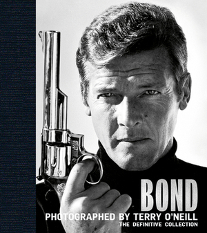 Bond: Photographed by Terry O'Neill: The Definitive Collection by Terry O'Neill
