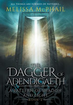 The Dagger of Adendigaeth: A Pattern of Shadow & Light Book Two by Melissa McPhail