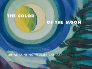 The Color of the Moon: Lunar Painting in American Art by Hudson River Museum