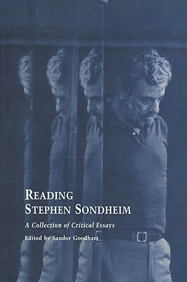 Reading Stephen Sondheim: A Collection of Critical Essays by Sandor Goodhart