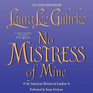 No Mistress of Mine: An American Heiress in London by Laura Lee Guhrke