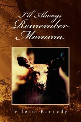 I'll Always Remember Momma by Valerie Kennedy
